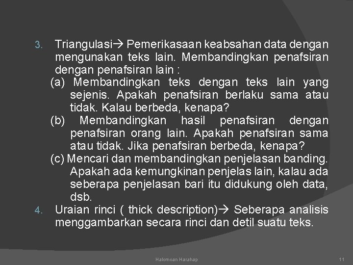 Triangulasi Pemerikasaan keabsahan data dengan mengunakan teks lain. Membandingkan penafsiran dengan penafsiran lain :