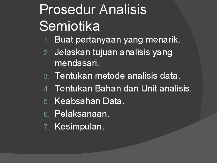 Prosedur Analisis Semiotika 1. 2. 3. 4. 5. 6. 7. Buat pertanyaan yang menarik.