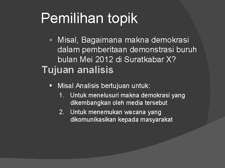 Pemilihan topik § Misal, Bagaimana makna demokrasi dalam pemberitaan demonstrasi buruh bulan Mei 2012