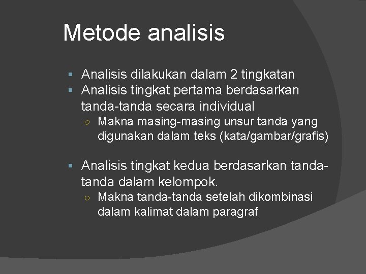 Metode analisis § Analisis dilakukan dalam 2 tingkatan § Analisis tingkat pertama berdasarkan tanda-tanda