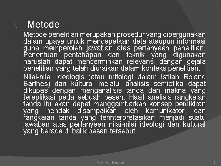 I. Metode penelitian merupakan prosedur yang dipergunakan dalam upaya untuk mendapatkan data ataupun informasi