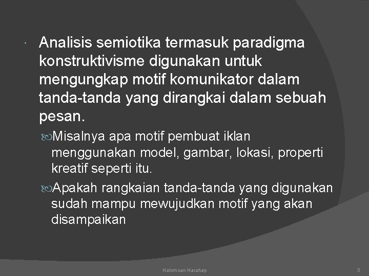  Analisis semiotika termasuk paradigma konstruktivisme digunakan untuk mengungkap motif komunikator dalam tanda-tanda yang