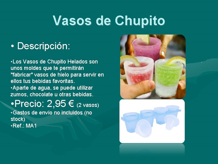 Vasos de Chupito • Descripción: • Los Vasos de Chupito Helados son unos moldes