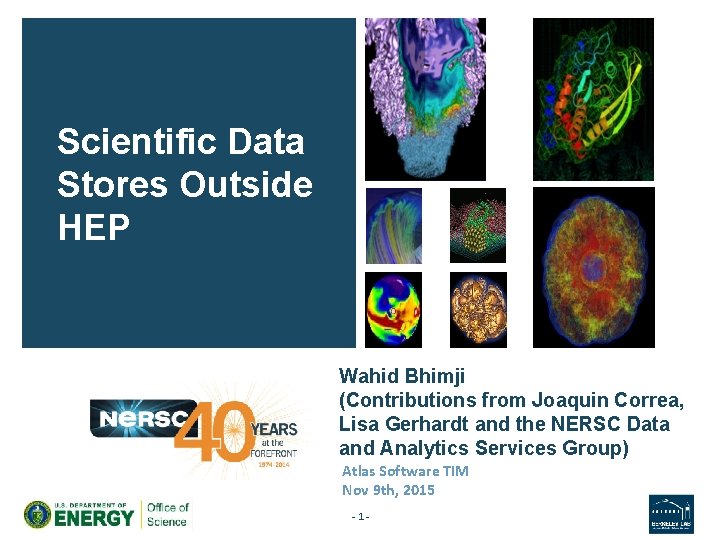 Scientific Data Stores Outside HEP Wahid Bhimji (Contributions from Joaquin Correa, Lisa Gerhardt and