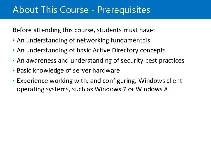 About This Course - Prerequisites Before attending this course, students must have: • An