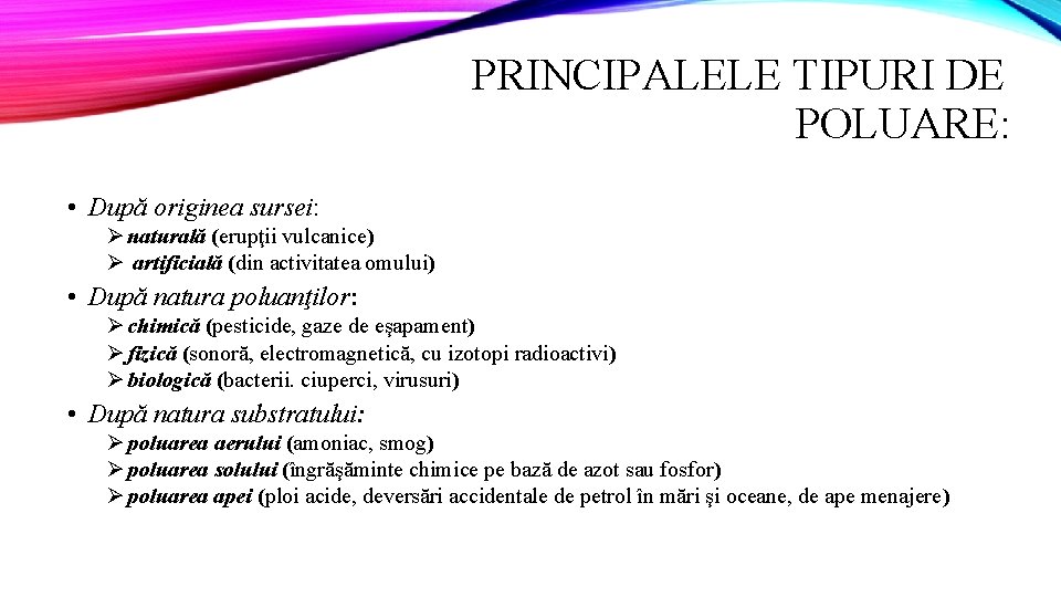 PRINCIPALELE TIPURI DE POLUARE: • După originea sursei: Ø naturală (erupţii vulcanice) Ø artificială