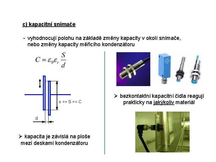 c) kapacitní snímače - vyhodnocují polohu na základě změny kapacity v okolí snímače, nebo