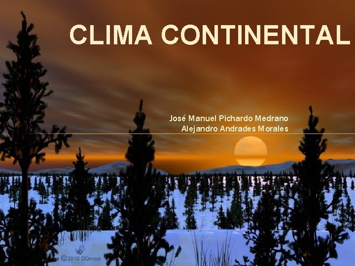 CLIMA CONTINENTAL José Manuel Pichardo Medrano Alejandro Andrades Morales 