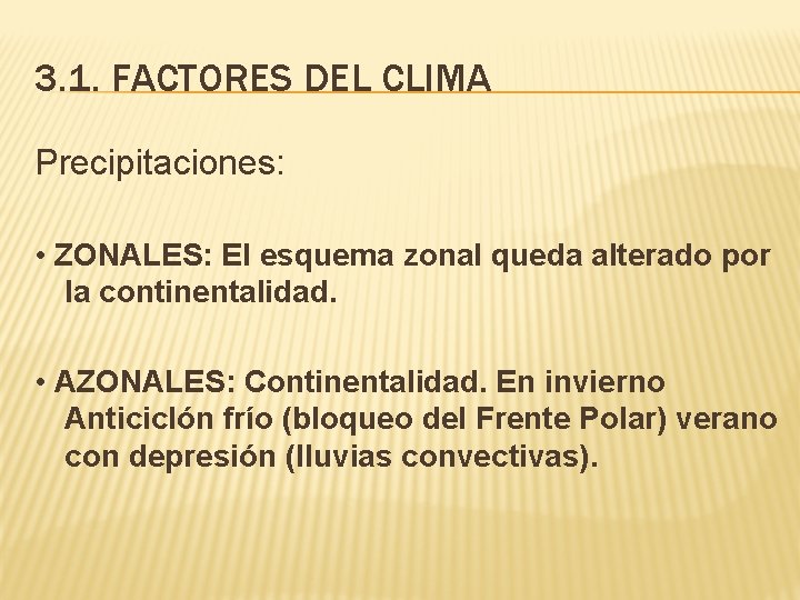 3. 1. FACTORES DEL CLIMA Precipitaciones: • ZONALES: El esquema zonal queda alterado por