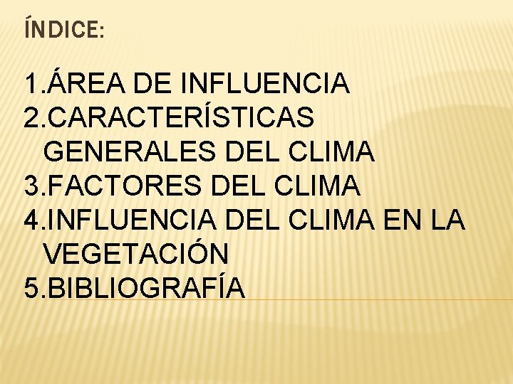 ÍNDICE: 1. ÁREA DE INFLUENCIA 2. CARACTERÍSTICAS GENERALES DEL CLIMA 3. FACTORES DEL CLIMA