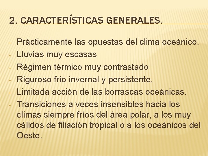 2. CARACTERÍSTICAS GENERALES. - Prácticamente las opuestas del clima oceánico. Lluvias muy escasas Régimen