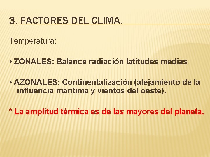 3. FACTORES DEL CLIMA. Temperatura: • ZONALES: Balance radiación latitudes medias • AZONALES: Continentalización