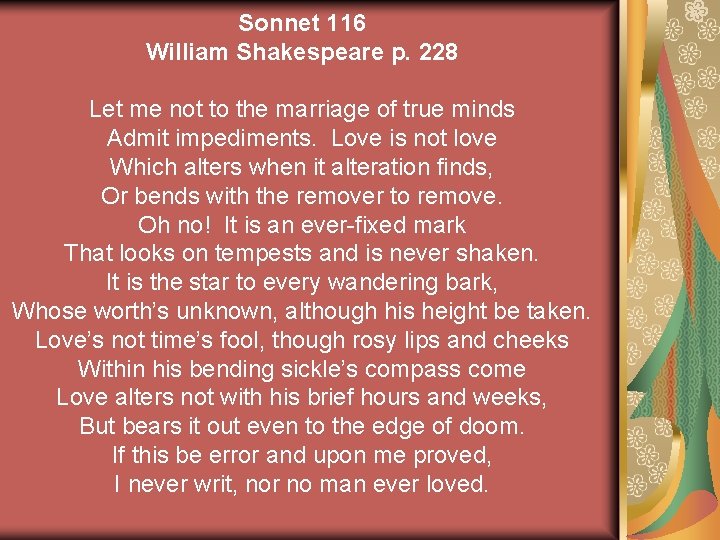Sonnet 116 William Shakespeare p. 228 Let me not to the marriage of true Sonnet 116 William Shakespeare p. 228 Let me not to the marriage of true