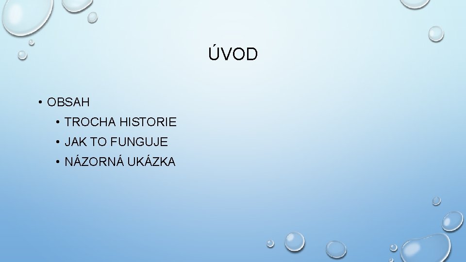 ÚVOD • OBSAH • TROCHA HISTORIE • JAK TO FUNGUJE • NÁZORNÁ UKÁZKA 