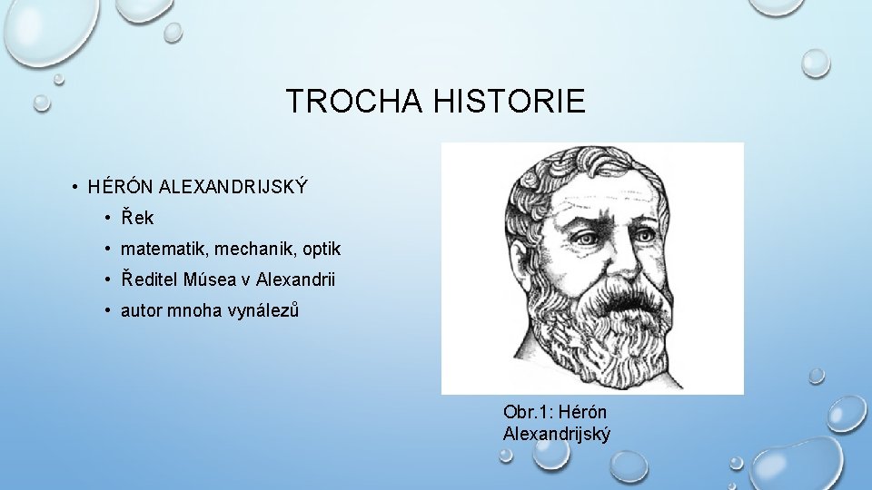 TROCHA HISTORIE • HÉRÓN ALEXANDRIJSKÝ • Řek • matematik, mechanik, optik • Ředitel Músea