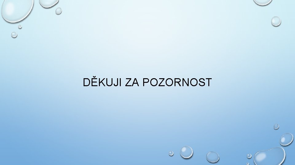 DĚKUJI ZA POZORNOST 