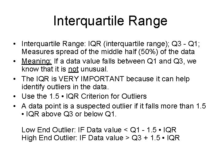 Interquartile Range • Interquartile Range: IQR (interquartile range); Q 3 - Q 1; Measures