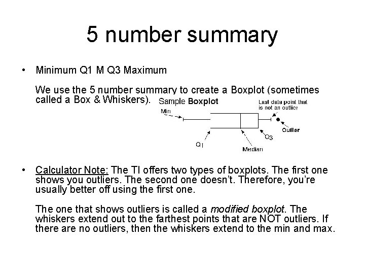 5 number summary • Minimum Q 1 M Q 3 Maximum We use the