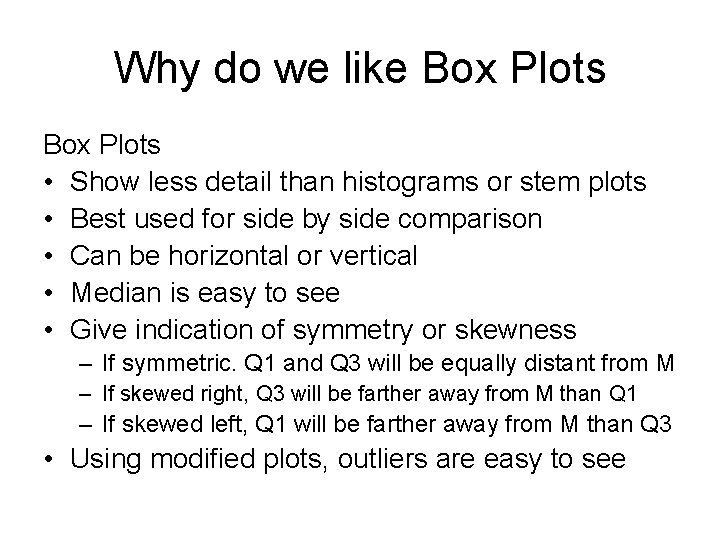 Why do we like Box Plots • Show less detail than histograms or stem