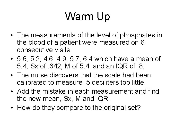 Warm Up • The measurements of the level of phosphates in the blood of