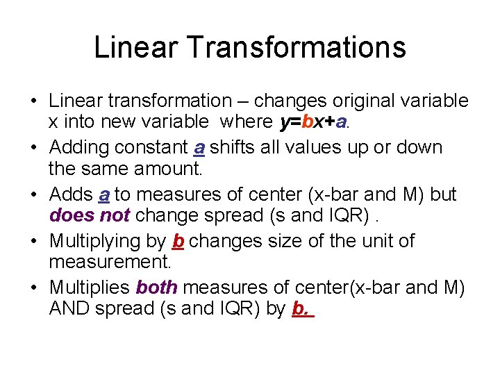 Linear Transformations • Linear transformation – changes original variable x into new variable where