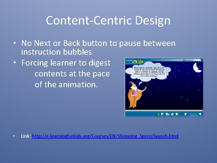 Content-Centric Design • No Next or Back button to pause between instruction bubbles •