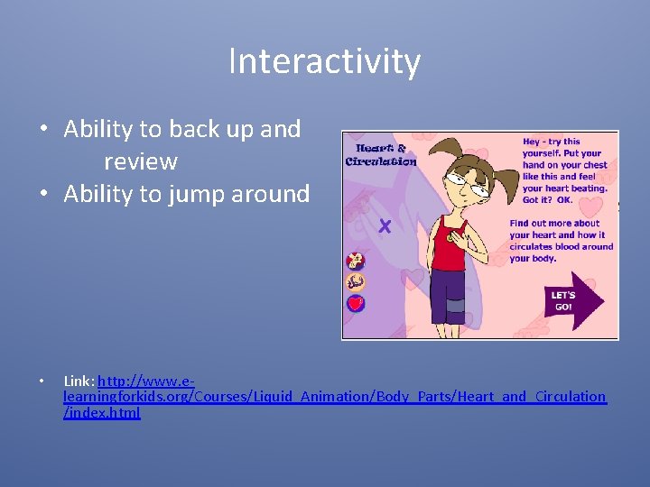 Interactivity • Ability to back up and review • Ability to jump around •
