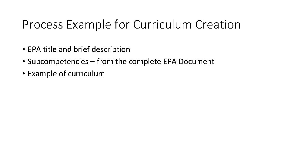 Process Example for Curriculum Creation • EPA title and brief description • Subcompetencies –