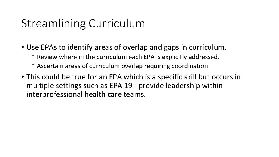 Streamlining Curriculum • Use EPAs to identify areas of overlap and gaps in curriculum.