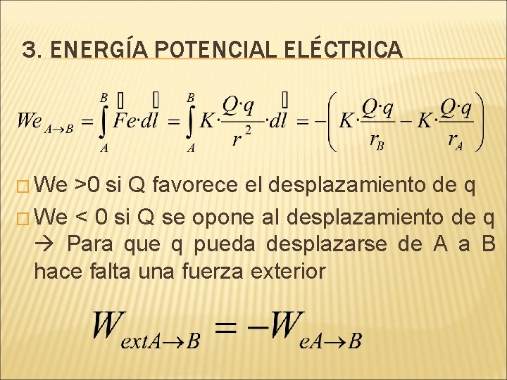 3. ENERGÍA POTENCIAL ELÉCTRICA � We >0 si Q favorece el desplazamiento de q