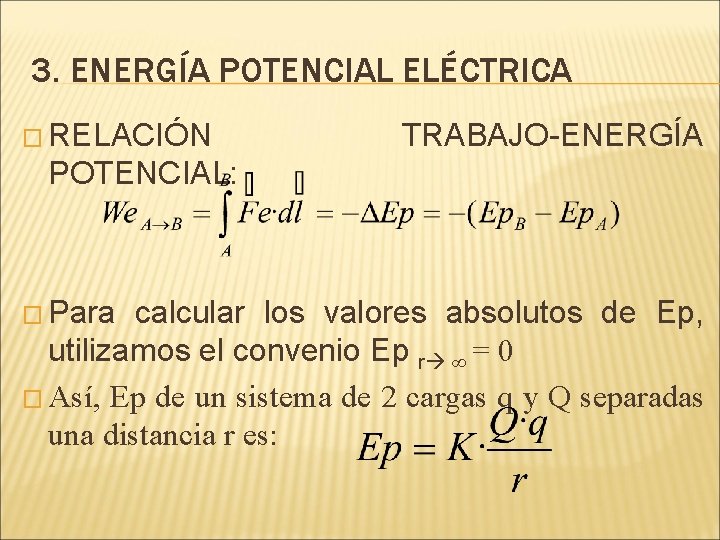 3. ENERGÍA POTENCIAL ELÉCTRICA � RELACIÓN TRABAJO-ENERGÍA POTENCIAL: � Para calcular los valores absolutos