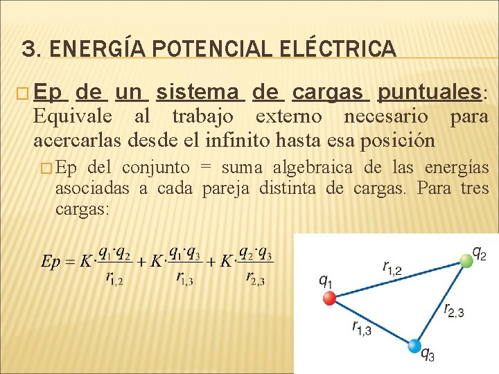 3. ENERGÍA POTENCIAL ELÉCTRICA � Ep de un sistema de cargas puntuales: Equivale al