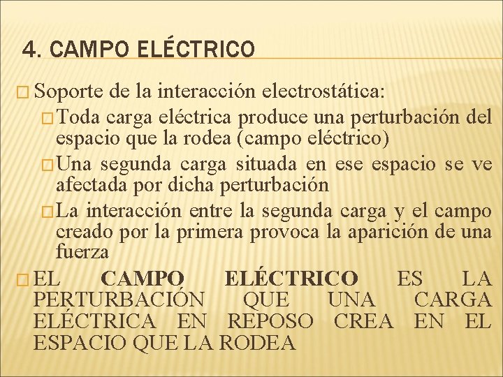 4. CAMPO ELÉCTRICO � Soporte de la interacción electrostática: �Toda carga eléctrica produce una