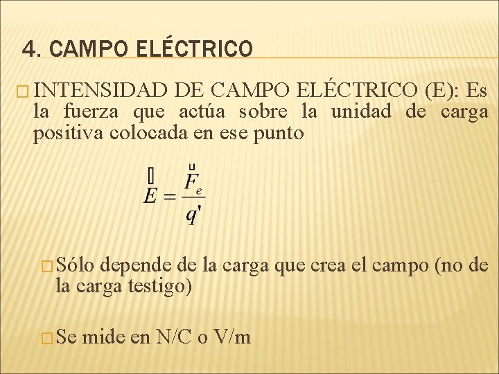 4. CAMPO ELÉCTRICO � INTENSIDAD DE CAMPO ELÉCTRICO (E): Es la fuerza que actúa