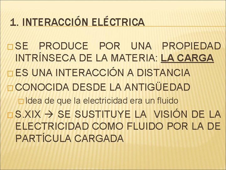 1. INTERACCIÓN ELÉCTRICA � SE PRODUCE POR UNA PROPIEDAD INTRÍNSECA DE LA MATERIA: LA