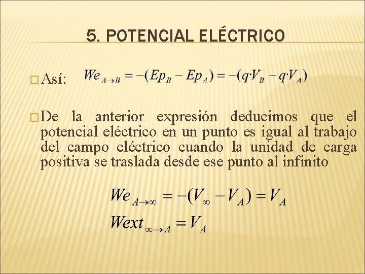 5. POTENCIAL ELÉCTRICO �Así: �De la anterior expresión deducimos que el potencial eléctrico en