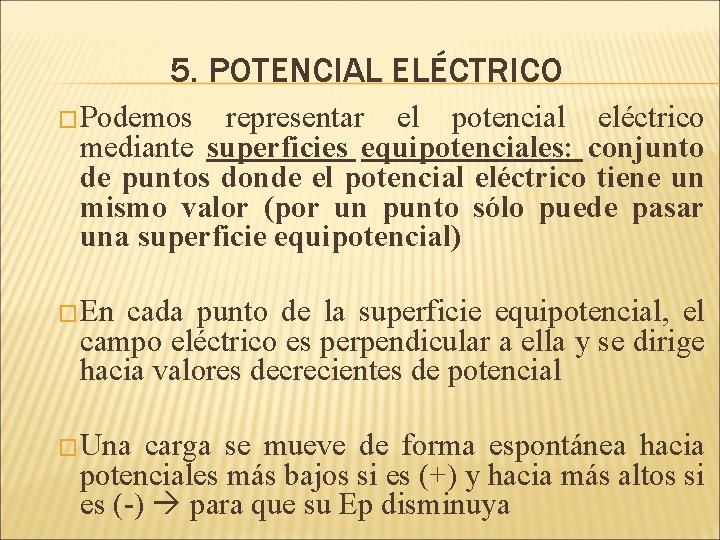 5. POTENCIAL ELÉCTRICO �Podemos representar el potencial eléctrico mediante superficies equipotenciales: conjunto de puntos