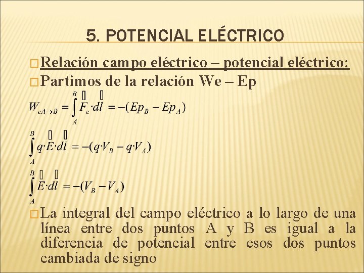 5. POTENCIAL ELÉCTRICO �Relación campo eléctrico – potencial eléctrico: �Partimos de la relación We