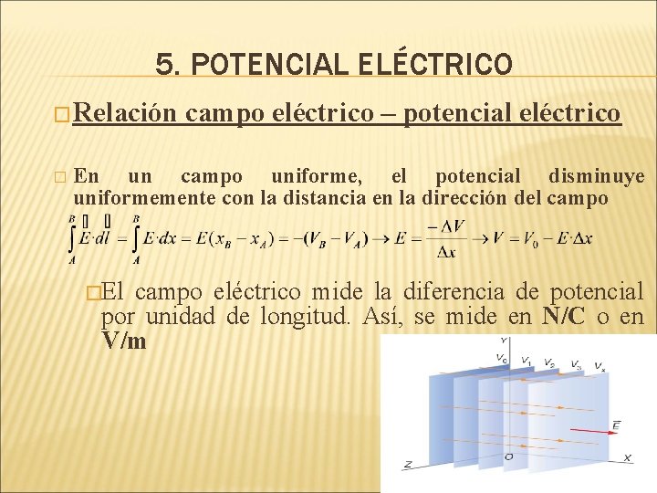 5. POTENCIAL ELÉCTRICO �Relación � campo eléctrico – potencial eléctrico En un campo uniforme,