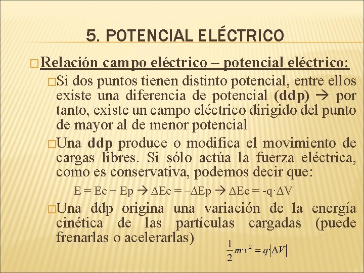 5. POTENCIAL ELÉCTRICO �Relación campo eléctrico – potencial eléctrico: �Si dos puntos tienen distinto