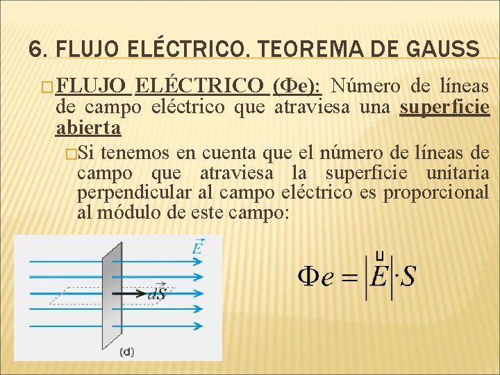 6. FLUJO ELÉCTRICO. TEOREMA DE GAUSS �FLUJO ELÉCTRICO (Φe): Número de líneas de campo