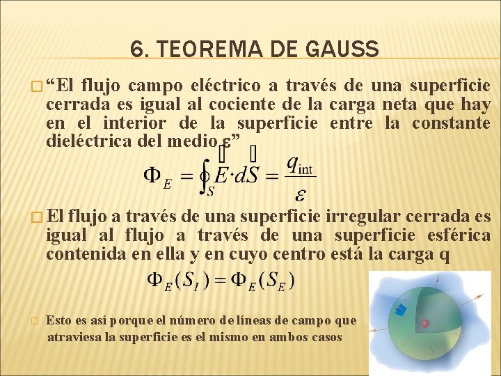 6. TEOREMA DE GAUSS � “El flujo campo eléctrico a través de una superficie