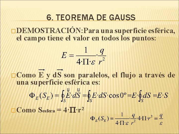 6. TEOREMA DE GAUSS �DEMOSTRACIÓN: Para una superficie esférica, el campo tiene el valor