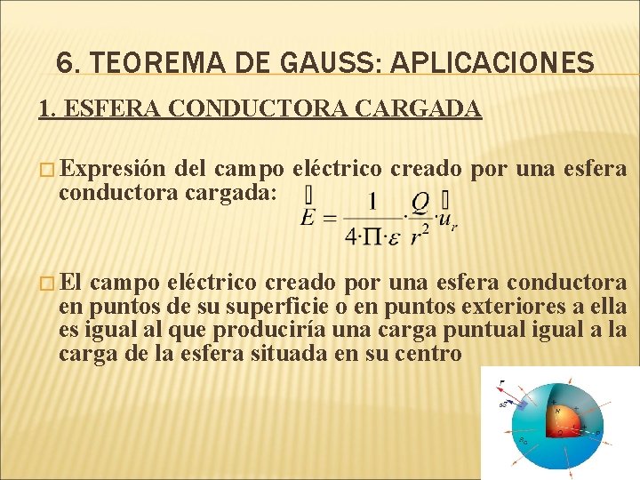 6. TEOREMA DE GAUSS: APLICACIONES 1. ESFERA CONDUCTORA CARGADA � Expresión del campo eléctrico