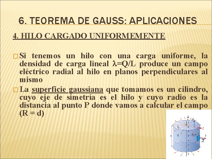 6. TEOREMA DE GAUSS: APLICACIONES 4. HILO CARGADO UNIFORMEMENTE � Si tenemos un hilo