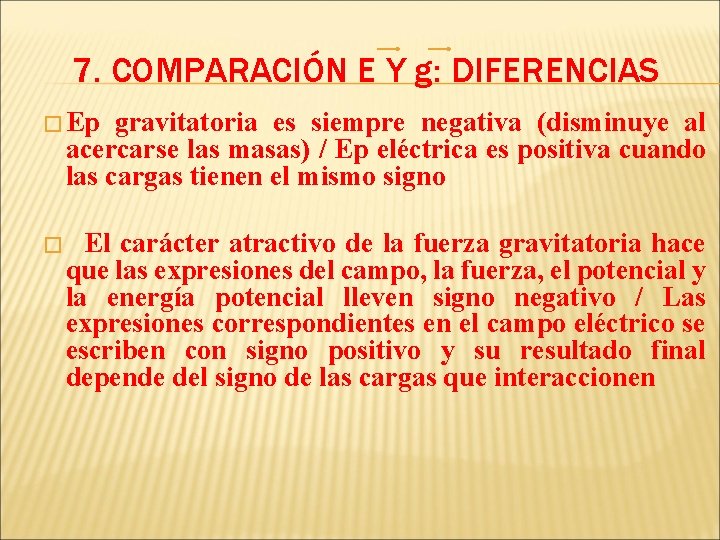 7. COMPARACIÓN E Y g: DIFERENCIAS � Ep gravitatoria es siempre negativa (disminuye al