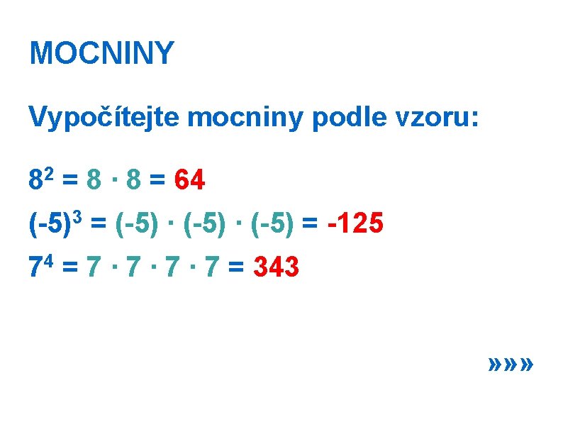 MOCNINY Vypočítejte mocniny podle vzoru: 82 = 8 ∙ 8 = 64 3 (-5)