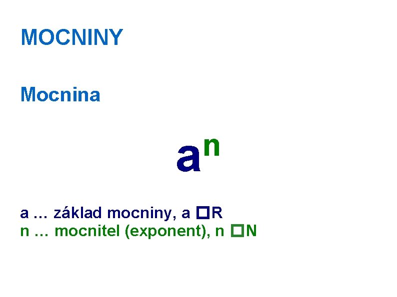 MOCNINY Mocnina a n a … základ mocniny, a �R n … mocnitel (exponent),