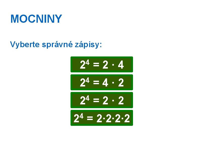 MOCNINY Vyberte správné zápisy: 4 2 =2∙ 4 24 = 4 ∙ 2 4