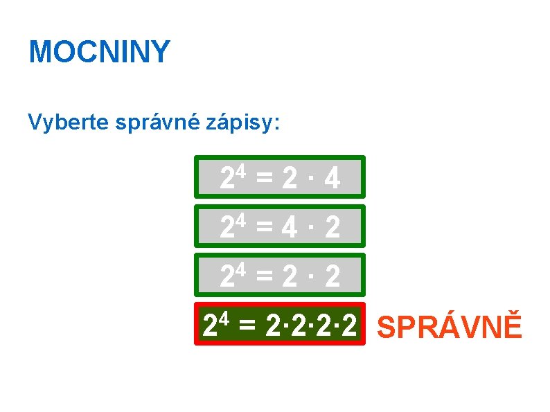 MOCNINY Vyberte správné zápisy: 4 2 =2∙ 4 24 = 4 ∙ 2 4